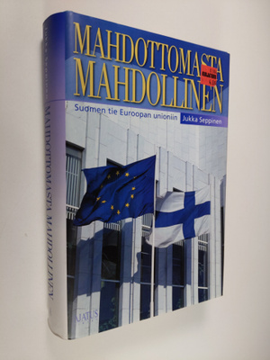 Jukka Seppinen : Mahdottomasta mahdollinen : Suomen tie E...