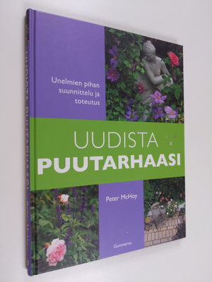 Peter McHoy : Uudista puutarhaasi : unelmien pihan suunni...