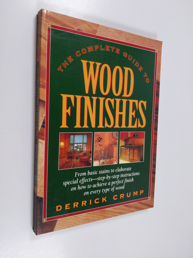 Derrick Crump : The Complete Guide to Wood Finishes