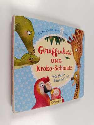 Kerstin Schoene : Giraffenkuss und Kroko-Schmatz : jede M...