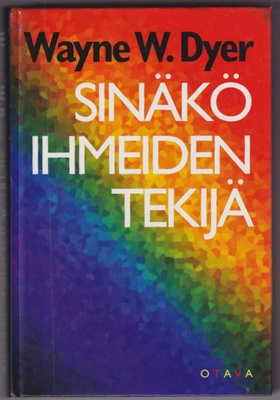 Wayne W. Dyer: Sinäkö ihmeiden tekijä