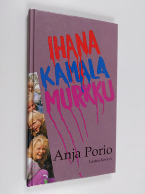Anja Porio : Ihana, kamala murkku