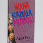 Anja Porio : Ihana, kamala murkku - pikkukuva 1