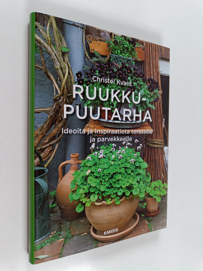 Christel Kvant : Ruukkupuutarha : ideoita ja inspiraatiot...