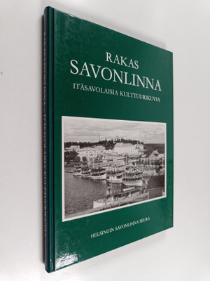 Rakas Savonlinna : itäsavolaisia kulttuurikuvia