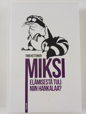 Timo Kettunen : Miksi elämisestä tuli niin hankalaa?
