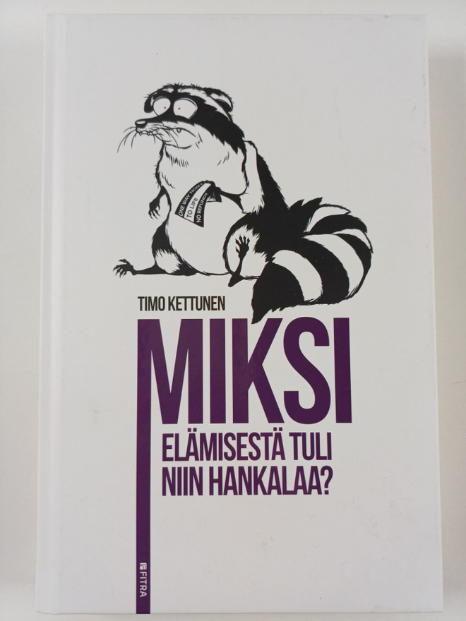Timo Kettunen : Miksi elämisestä tuli niin hankalaa?