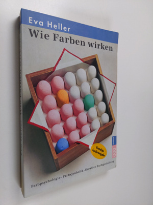 Eva Heller : Wie Farben auf Gefuhl und Verstand wirken : ...