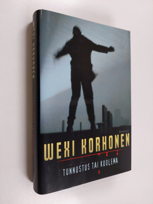 Wexi Korhonen : Tunnustus tai kuolema