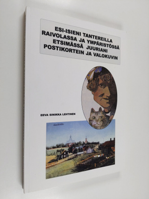 Eeva Sinikka Lehtinen : Esi-isieni tantereilla Raivolassa...