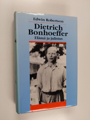 Edwin Robertson : Dietrich Bonhoeffer : elämä ja julistus