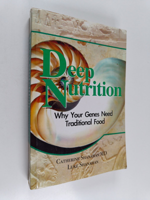 Catherine Shanahan ym. : Deep Nutrition - Why Your Genes ...