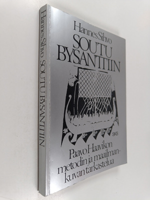 Hannes Sihvo : Soutu Bysanttiin (signeerattu) : Paavo Haa...