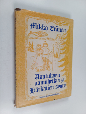 Mikko Eränen : Asutuksen aamuhetkiä ja Härkätien synty