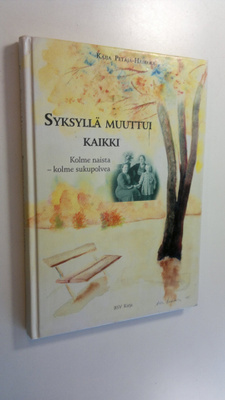 Kaija Petäjä-Haikola : Syksyllä muuttui kaikki : kolme na...