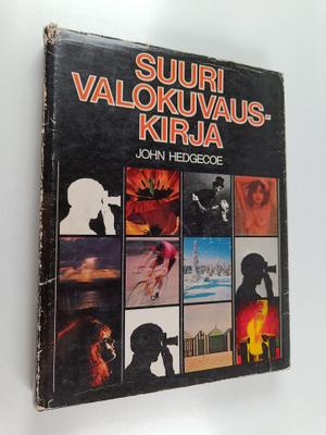 John Hedgecoe : Suuri valokuvauskirja : opi ottamaan pare...