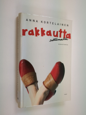 Anna Kortelainen : Rakkautta sattumalta : kirjoituksia