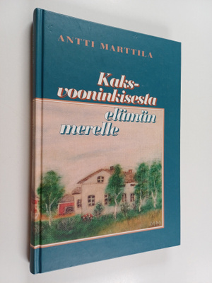 Antti Marttila : Kaksvooninkisesta elämän merelle : sukur...