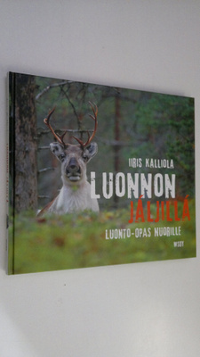 Iiris Kalliola : Luonnon jäljillä : luonto-opas nuorille