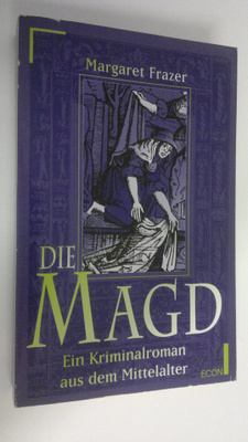 Margaret Frazer : Die Magd : ein Kriminalroman aus dem Mi...