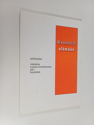Maustetta elämään : antologia