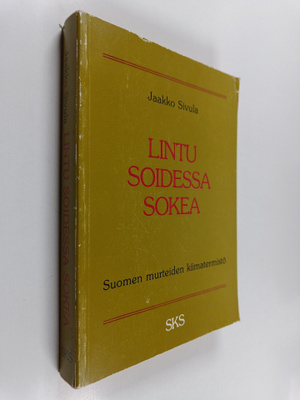 Jaakko Sivula : Lintu soidessa sokea : Suomen murteiden k...