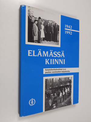 Elämässä kiinni 1942-1992 : Sotatuberkuloottiset ry:n puo...
