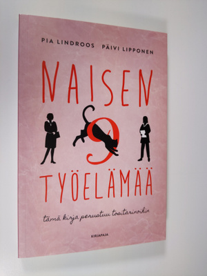 Pia Lindroos : Naisen 9 työelämää : tämä kirja perustuu t...