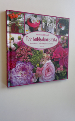 Kristina Strand : Tee kukkakoristeita : kauneutta kotiin ...