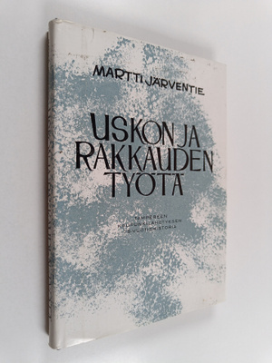 Martti Järventie : Uskon ja rakkauden työtä : Tampereen k...
