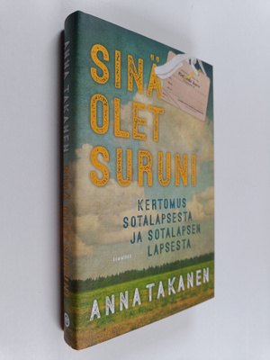 Anna Takanen : Sinä olet suruni : Kertomus sotalapsesta ...