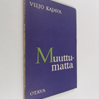 Viljo Kajava : Muuttumatta : runoja - pikkukuva 1