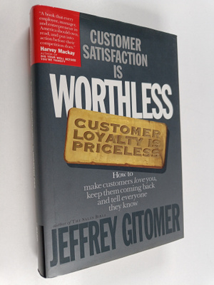 Jeffrey H. Gitomer : Customer Satisfaction is Worthless, ...