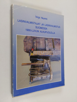 Virpi Nurmi : Lasinvalmistajat ja lasinvalmistus Suomessa...