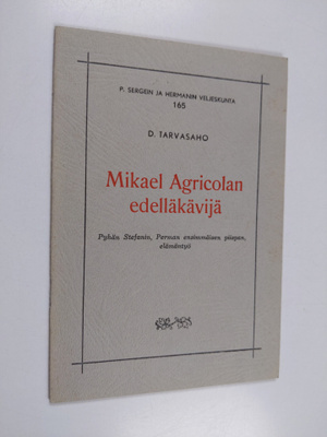 Dimitri Tarvasaho : Mikael Agricolan edelläkävijä : Pyhän...