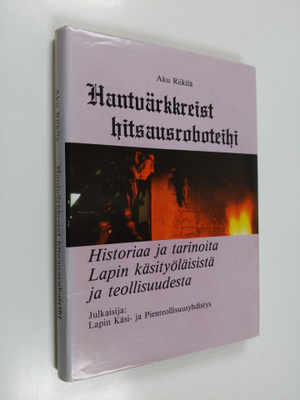 Aku Riikilä : Hantvärkkreist hitsausroboteihi -  Historia...