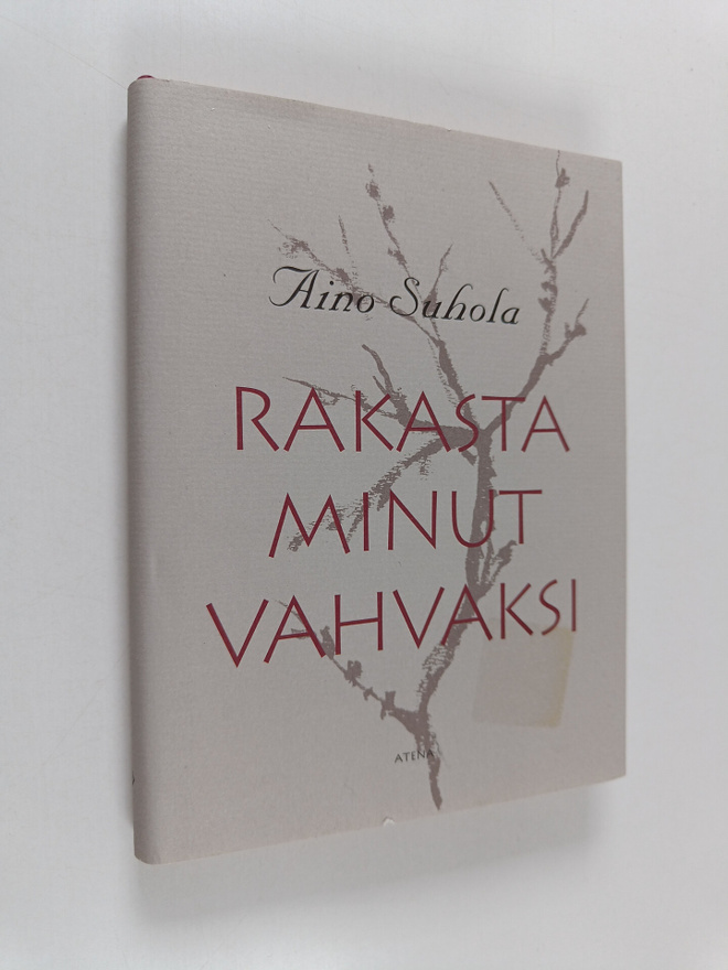 Aino Suhola : Rakasta minut vahvaksi