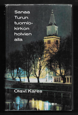 Kares, Olavi : Sanaa Turun tuomiokirkon holvien alla
