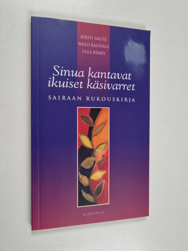 Niilo Rauhala ym. : Sinua kantavat ikuiset käsivarret : s...