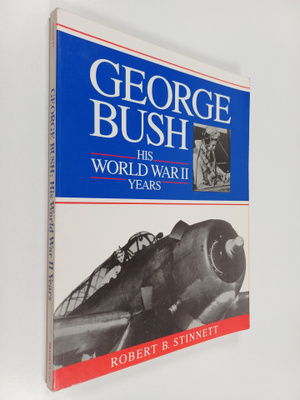 Robert B. Stinnett : George Bush : His World War II Years