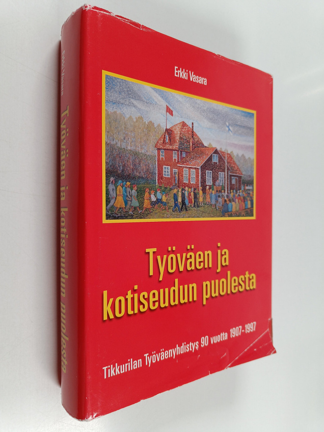 Erkki Vasara : Työväen ja kotiseudun puolesta : Tikkurila...