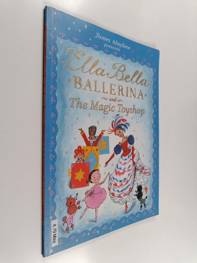 James Mayhew : Ella Bella Ballerina and the Magic Toyshop