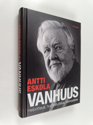 Antti Eskola : Vanhuus : helpottava, huolestuttava, kiinn...