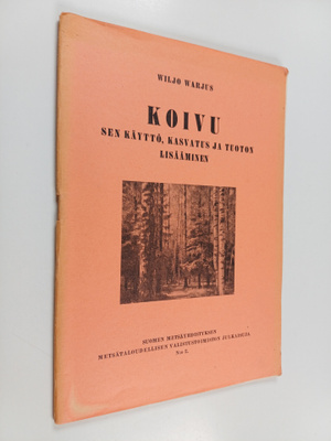 Wiljo Warjus : Koivu : sen käyttö, kasvatus ja tuoton lis...