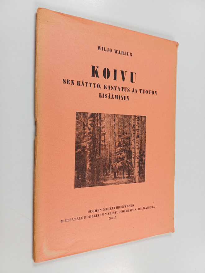Wiljo Warjus : Koivu : sen käyttö, kasvatus ja tuoton lis...