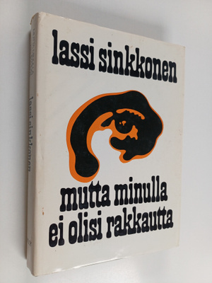 Lassi Sinkkonen : Mutta minulla ei olisi rakkautta (signe...