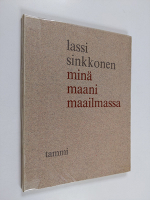 Lassi Sinkkonen : Minä, maani, maailmassa : runoja ja lau...