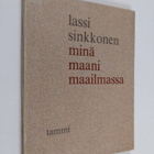 Lassi Sinkkonen : Minä, maani, maailmassa : runoja ja lau... - pikkukuva 1