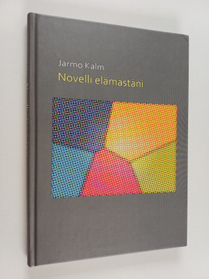 Jarmo Kalm : Novelli elämästäni (signeerattu, tekijän omi...