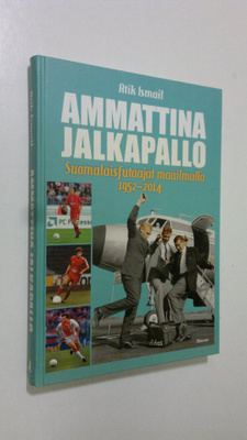 Atik Ismail : Ammattina jalkapallo : suomalaisfutaajat ma...